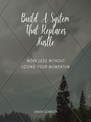 cover image of Build a System That Replaces Hustle